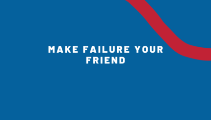 Make Failure your Friend